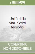 Unità della vita. Scritti teosofici libro