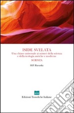 Iside svelata. Una chiave universale ai misteri della scienza e della teologia antiche e moderne. Scienza libro