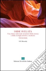 Iside svelata. Una chiave universale ai misteri della scienza e della teologia antiche e moderne. Teologia libro