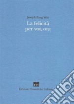 La felicità per voi, ora libro