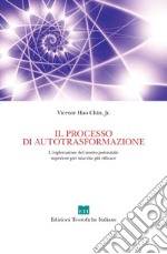 Il processo di autotrasformazione. L'esplorazione del nostro potenziale superiore per una vita più efficace. Ediz. illustrata libro