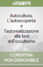 Autocultura. L'autoscoperta e l'autorealizzazione alla luce dell'occultismo libro
