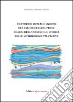 I metodi di determinazione del valore delle imprese: analisi dell'evoluzione storica delle metodologie valutative libro