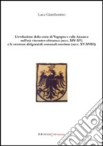 L'evoluzione della corte di Vogogna e valle Anzasca nell'età visconteo-sforzesca (secc. XIV-XV) e le strutture dirigenziali comunali ossolane libro