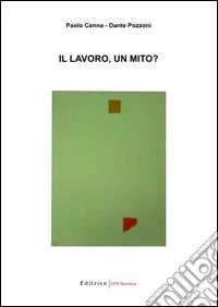 Il lavoro, un mito? libro