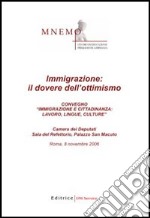 Immigrazione: il dovere dell'ottimismo. Atti del Convegno «Immigrazione e cittadinanza: lavoro; lingue; culture» libro