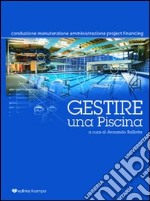 Gestire una piscina. Conduzione, manutenzione, amministrazione, project financing libro