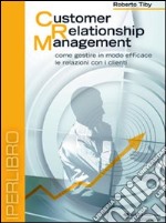 Customer relationship management. Come gestire in modo efficace le relazioni con i clienti. DVD libro