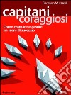 Capitani coraggiosi. Come costruire e gestire un team di successo libro di Muzzarelli Francesco