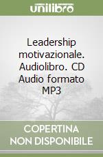 Leadership motivazionale. Audiolibro. CD Audio formato MP3