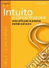 Intuito e concentrazione. Audiolibro. CD Audio  di Martelli Francesco