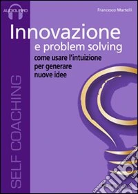 Innovazione e problem solving. Audiolibro. CD Audio