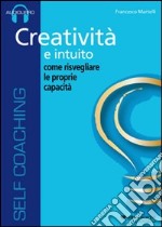 Creatività e intuito. Come risvegliare le proprie capacità. Audiolibro. CD Audio libro