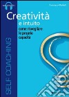 Creatività e intuito. Come risvegliare le proprie capacità. Audiolibro. CD Audio  di Martelli Francesco