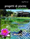 Progetti di piscine biologiche. Ediz. illustrata libro