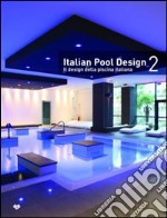 Italian pool design. Il design della piscina italiana. Ediz. bilingue. Vol. 2 libro