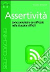 Assertività. Come comunicare con efficacia nelle situazioni difficili. Audiolibro. Cd Audio formato MP3  di Muzzarelli Francesco