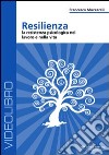 Resilienza. La resistenza psicologia nel lavoro e nella vita. DVD libro di Muzzarelli Francesco