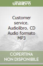 Customer service. Audiolibro. CD Audio formato MP3 libro