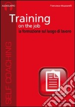 Training on the job. La formazione sul luogo di lavoro. Audiolibro. CD Audio formato MP3. Audiolibro. CD Audio formato MP3 libro