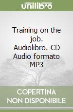 Training on the job. Audiolibro. CD Audio formato MP3 libro