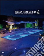 Italian pool design. Il design della piscina italiana. Ediz. bilingue. Vol. 4 libro