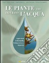 Le piante che depurano l'acqua. Applicazioni in fitorimedio, fitodepurazione e biopiscine libro