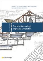 Architettura degli impianti acquatici. Linee guida globali per la progettazione, realizzazione e gestione libro