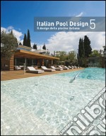 Italian pool design. Il design della piscina italiana. Ediz. bilingue. Vol. 5 libro