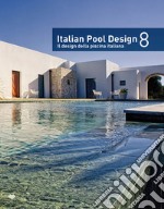 Italian pool design. Il design della piscina italiana. Ediz. bilingue. Vol. 8 libro