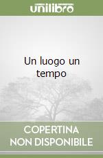 Un luogo un tempo