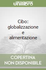 Cibo: globalizzazione e alimentazione