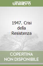 1947. Crisi della Resistenza libro