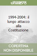 1994-2004: il lungo attacco alla Costituzione libro