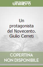 Un protagonista del Novecento. Giulio Cerreti libro