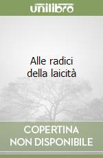 Alle radici della laicità libro