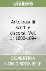 Antologia di scritti e discorsi. Vol. 1: 1880-1894