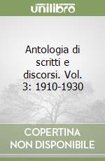 Antologia di scritti e discorsi. Vol. 3: 1910-1930