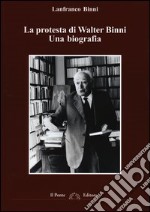 La protesta di Walter Binni. Una biografia libro