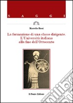 La formazione di una classe dirigente. L'Università italiana alla fine dell'Ottocento