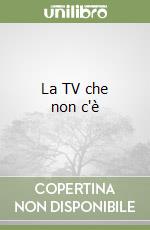 La TV che non c'è libro