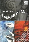 I viaggi di Mel libro di Philopat Marco