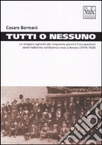 Tutti o nessuno. Lo sciopero agricolo dei cinquanta giorni e l'occupazione delle fabbriche nel biennio rosso a Novara (1919-1920) libro