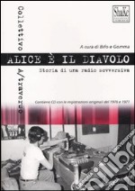 Alice è il diavolo. Storia di una radio sovversiva. Con CD Audio