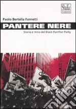 Pantere nere. Storia e mito del Black Panther Party. Ediz. illustrata libro