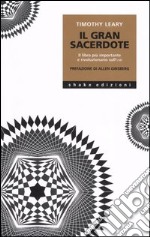 Il gran sacerdote. Il libro più importante e rivoluzionario sull'LSD libro