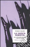 La sadica perfetta libro di Sellers Terence; Valvola Scelsi R. (cur.)