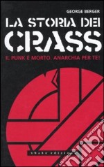 La storia dei Crass. Il punk è morto. Anarchia per te! libro