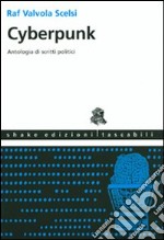 Cyberpunk. Antologia di scritti politici. Ediz. illustrata libro usato