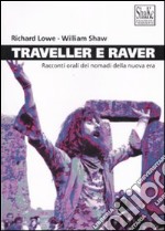 Traveller e raver. Racconti orali dei nomadi della nuova era. Ediz. illustrata